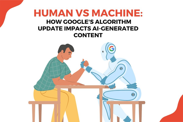 Human vs. Machine: How Google’s Algorithm Update Impacts AI-Generated Content
