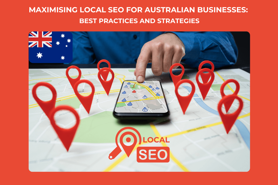 Maximising local SEO for Australian businesses: Best practices and strategies